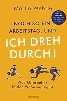 Perfect Paperback Noch so ein Arbeitstag, und ich dreh durch!: Was Mitarbeiter in den Wahnsinn treibt Book