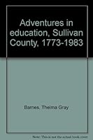 Adventures in Education: Sullivan County 1773-1983 B0006EIC4Q Book Cover