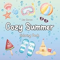 Cozy Summer Coloring Book: Stress Relief, Vacation, For Teens And Adults, Bold And Easy, 8.5 x 8.5 Inches B0F5PSW6H4 Book Cover