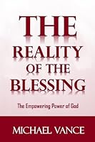 The Reality of the Blessing: The Empowering Power of God 0692804358 Book Cover