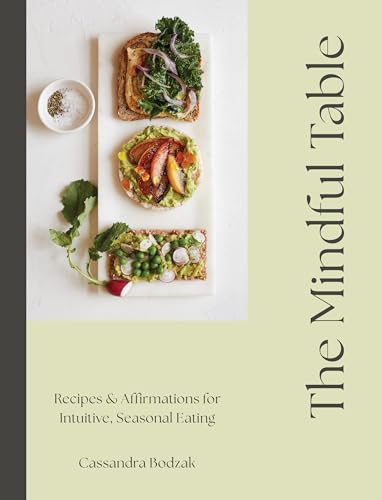 The Mindful Table: Recipes & Affirmations for Intuitive, Seasonal Eating