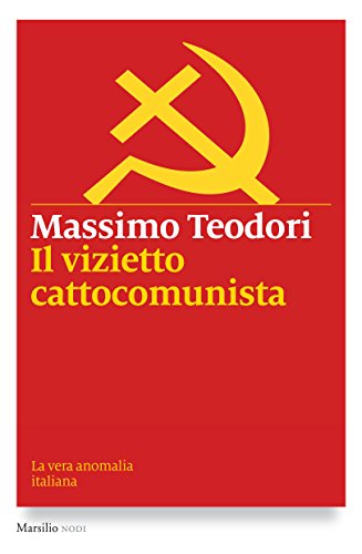 Il vizietto cattocomunista: La vera anomalia italiana (I nodi)