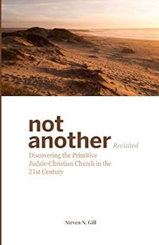 Not Another: Discovering the Primitive Judaic Christian Church in the 21st Century