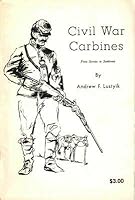 Andrew F Lustyik / Civil War Carbines From Service to Sentiment 1982 B08P7M2LP6 Book Cover