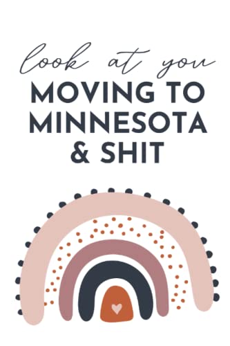 Look At You Moving To Minnesota And Shit: Lined Notebook, Funny Moving To Minnesota Gift For Men And Women | Best Friend Leaving Present Idea
