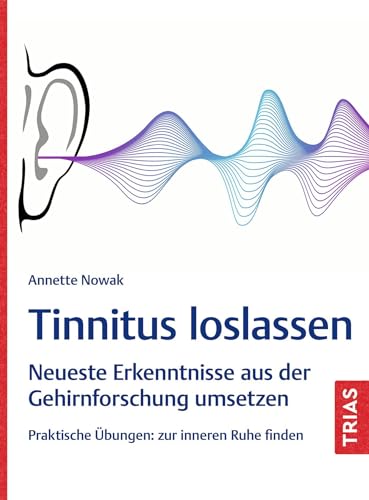 Preisvergleich Produktbild Tinnitus loslassen: Neueste Erkenntnisse aus der Gehirnforschung umsetzen. Praktische Übungen: zur inneren Ruhe finden