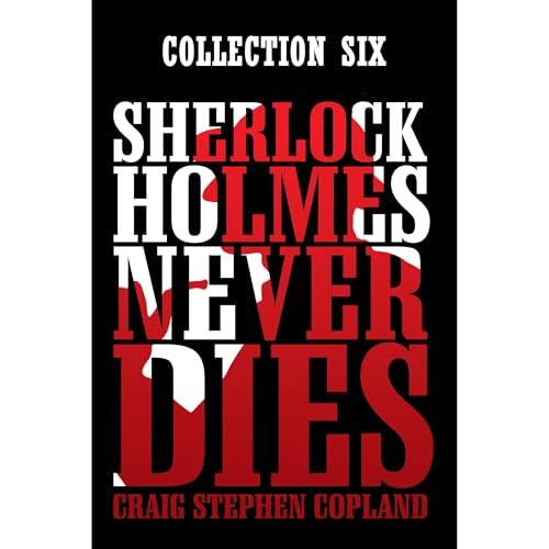 Craig Stephen Copland presents Sherlock Holmes Never Dies: Collection Six episode artwork