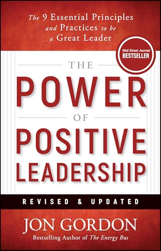The Power of Positive Leadership, Revised & Updated: The 9 Essential Principles and Practices to Be a Great Leader (Jon Gordon)