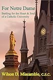 For Notre Dame: Battling for the Heart and Soul of a Catholic University