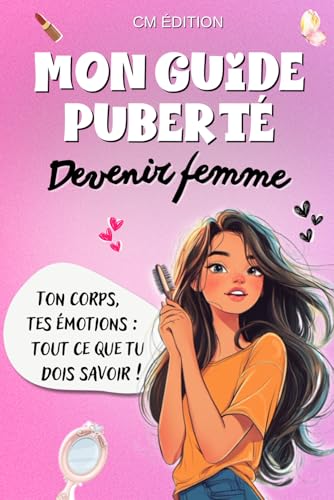 Girl Power : Mon guide Puberté: Illustré en Couleur - Le guide parfait pour comprendre et tout apprendre sur la puberté, Émotions, C'est mon corps, ... cadeau fille 11 ans, livre 10 ans fille !