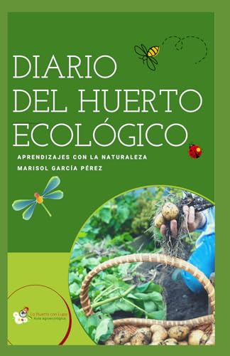 DIARIO DEL HUERTO ECOLÓGICO: Aprendizajes con la naturaleza (Span...