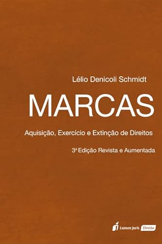 Marcas: Aquisição, Exercício e Extinção de Direitos - 3ª Ed. - 2023 - Lélio Denicoli Schmidt