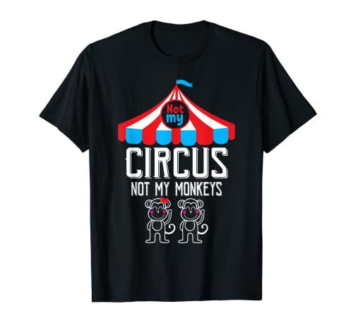 Not My Circus Not My Monkeys Family Design For Mom Or Dad T-Shirt