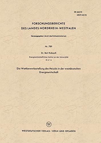 Preisvergleich Produktbild Die Wettbewerbsstellung des Heizöls in der westdeutschen Energiewirtschaft (Forschungsberichte des Landes Nordrhein-Westfalen) (German Edition) ... Landes Nordrhein-Westfalen, 789, Band 789)
