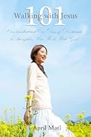 Walking with Jesus 101: One Hundred and One Days of Devotions to Strengthen Your Walk With God 0615686370 Book Cover