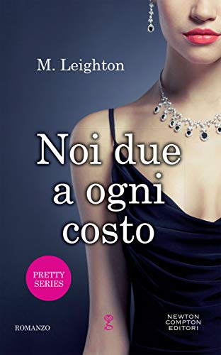 Noi due a ogni costo (Pretty Series Vol. 2) di [M. Leighton]
