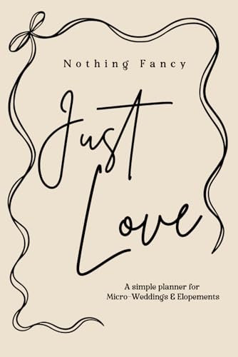 Nothing Fancy, Just Love: A Simple Planner for Micro-Weddings and