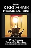 Book 6: Kerosene Pressure Lanterns (The Non-Electric Lighting Series) (Volume 6)