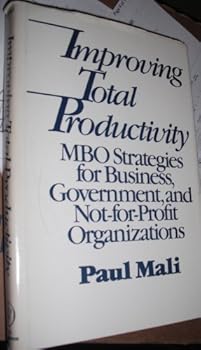 Paperback Improving total productivity: MBO strategies for business, government, and not-for-profit organizations Book