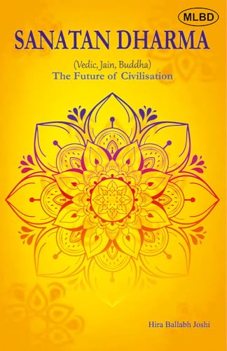 Sanatan Dharma (Vedic, Jain, Buddha): The Future of Civilisation