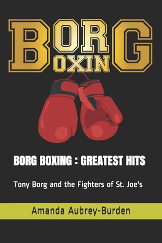 BORG BOXING : GREATEST HITS: Tony Borg and the Fighters of St. Joe's