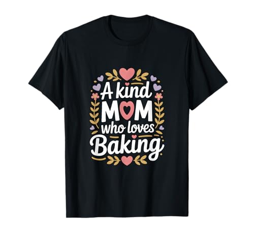 A Kind Mom Who Loves Baking Mother's Day T-Shirt
