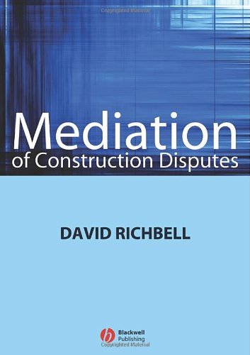 Mediation of Construction Disputes: Written by David Richbell, 2008 Edition, (1st Edition) Publisher: Wiley-Blackwell [Paperback]