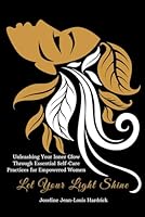 Let Your Light Shine Unleashing Your Inner Glow Through Essential Self-Care Practices for Empowered Women 1958912298 Book Cover