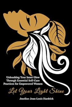 Paperback Let Your Light Shine Unleashing Your Inner Glow Through Essential Self-Care Practices for Empowered Women Book