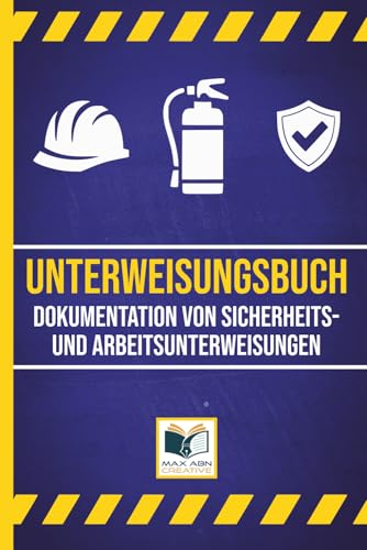 Unterweisungsbuch: Dokumentation von Sicherheitsund Arbeitsunterweisungen