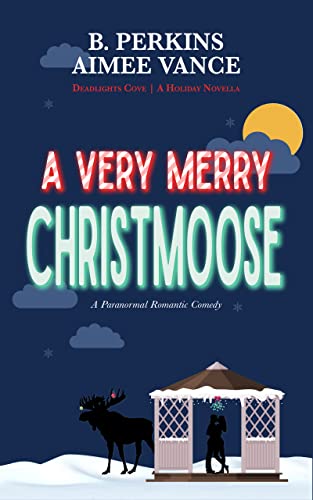 A Very Merry Christmoose: A Supernatural Small Town Holiday Rom-Com Novella (Deadlights Cove) (English Edition)