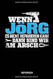  Wenn Jörg es nicht reparieren kann dann sind wir am Arsch: Jörg - Lustiges Männer Namen Notizbuch mit Punktraster. Tolle Handwerker & Heimwerker ... Vatertag, Namenstag & zu Weihnachten.