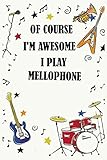 Of course i'm awesome i play MELLOPHONE: Blank Lined Journal Notebook, Funny MELLOPHONE Notebook, MELLOPHONE notebook, MELLOPHONE Journal, Ruled, ... for MELLOPHONE lovers, MELLOPHONE gifts