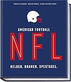 NFL American Football: Helden. Dramen. Spektakel. – das bildgewaltige Nachschlagwerk für jeden Football-Fan – Alles zu den Playoffs, dem Superbowl, ... und den Highlights der vergangen Jahre - Marcus Blumberg, Sebastian Mühlenhof, Adrian Franke 