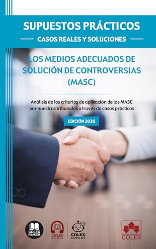 SUPUESTOS PRÁCTICOS: CASOS REALES Y SOLUCIONES - Los medios adecuados de solución de controversias (MASC): Análisis de los criterios de aplicación de ... tribunales a través de casos prácticos