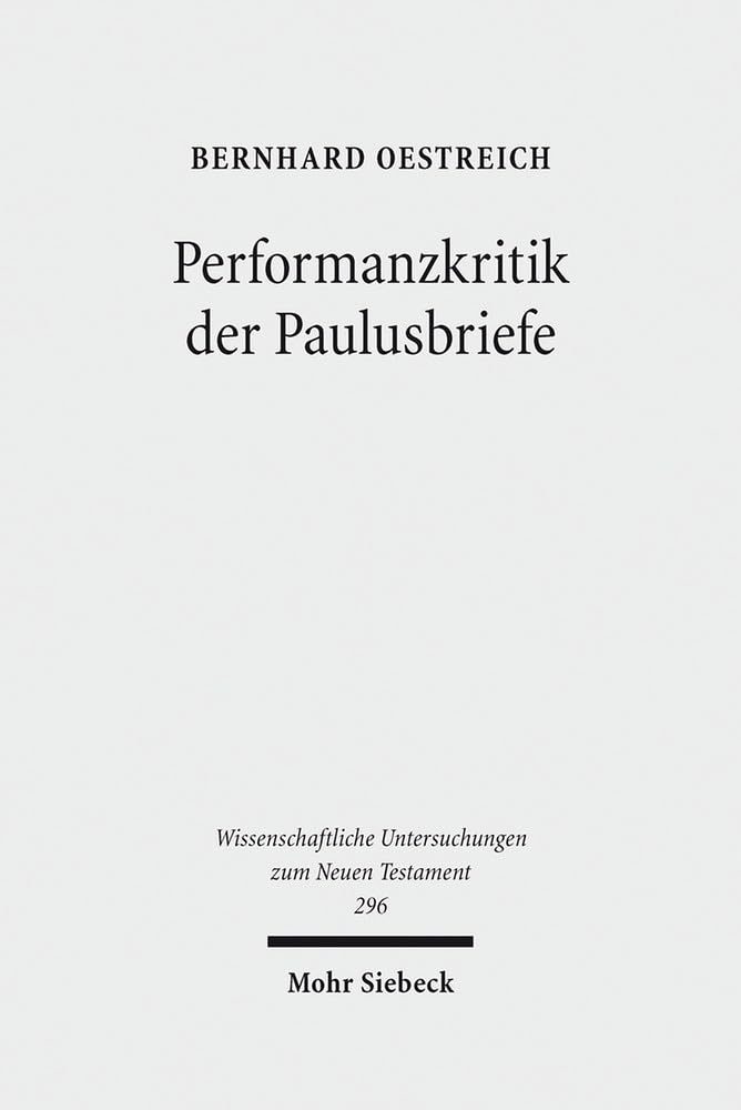 Performanzkritik Der Paulusbriefe (Wissenschaftliche Untersuchungen Zum Neuen Testament) (German Edition)