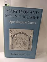 Mary Lyon and Mount Holyoke: Opening the gates 0874512611 Book Cover