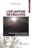  L’ATLANTIDE RETROUVÉE: Suite et fin de la vie extraordinaire de Georges d’Antioche