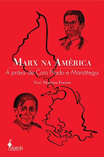 Marx na América: a Práxis de Caio Prado e Mariátegui