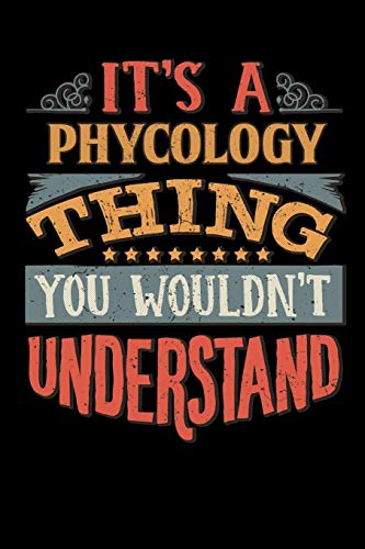 Its A Phycology Thing You Wouldnt Understand: Phycologist Notebook Journal 6x9 Personalized Customized Gift For Phycolog