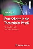  Erste Schritte in die Theoretische Physik: Verständlich erklärt vom Abiturniveau aus