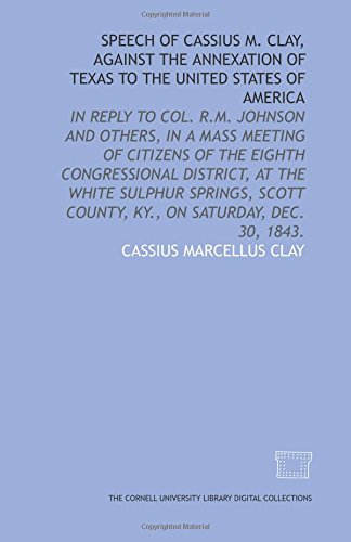 Speech of Cassius M. Clay, against the annexation of Texas to the United States of Amer