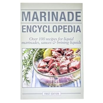 Paperback Marinade Encyclopedia: Over 100 Recipes for Liquid Marinades, Sauces and Brining Liquids Book