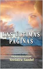 Las últimas páginas (NOVELA CONTEMPORÁNEA): (una novela escrita desde el alma)