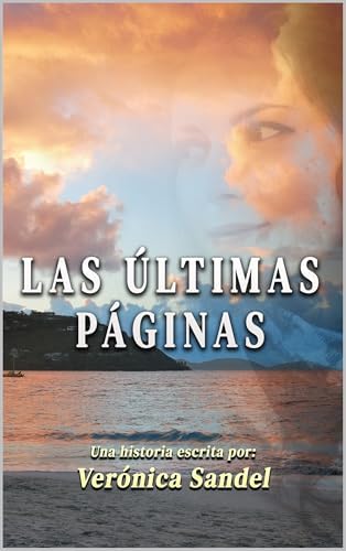 Las últimas páginas (NOVELA CONTEMPORÁNEA): (una novela escrita desde el alma)