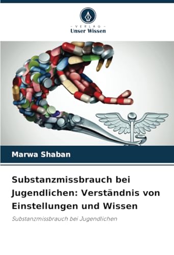 Substanzmissbrauch bei Jugendlichen: Verständnis von Einstellungen und Wissen: Substanzmissbrauch bei Jugendlichen
