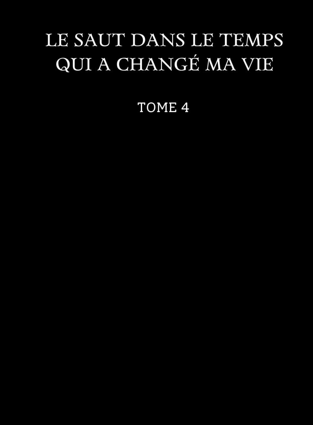 Le saut dans le temps qui a changé ma vie: Tome 4