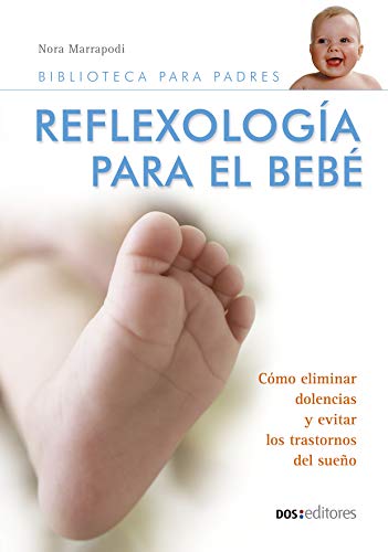 Reflexología para el bebé: un equilibrio físico, emocional y mental (MASAJES Y REFLEXOLOGIA nº 7)