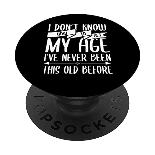 I Don’t Know How To Act My Age Funny Old People Saying PopSockets Swappable PopGrip