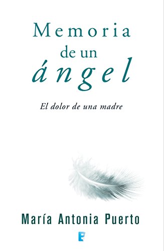 Memoria de un ángel: El dolor de una madre (Spanish Edition) Memoria de un ángel: El dolor de una madre (Spanish Edition)